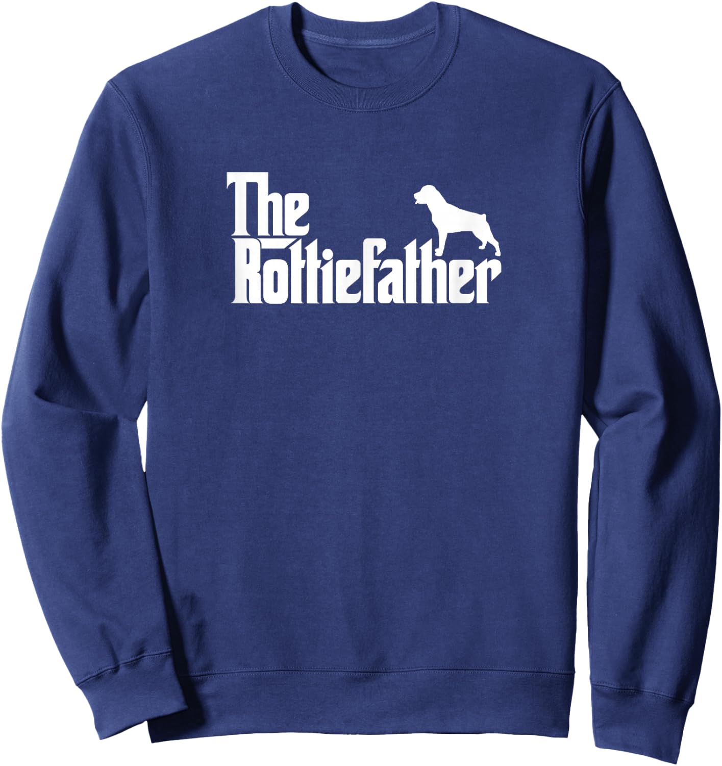 Funny Rottweiler Father Dad Shirt The Rottie Father Sweatshirt - Sweatshirt | Navy
