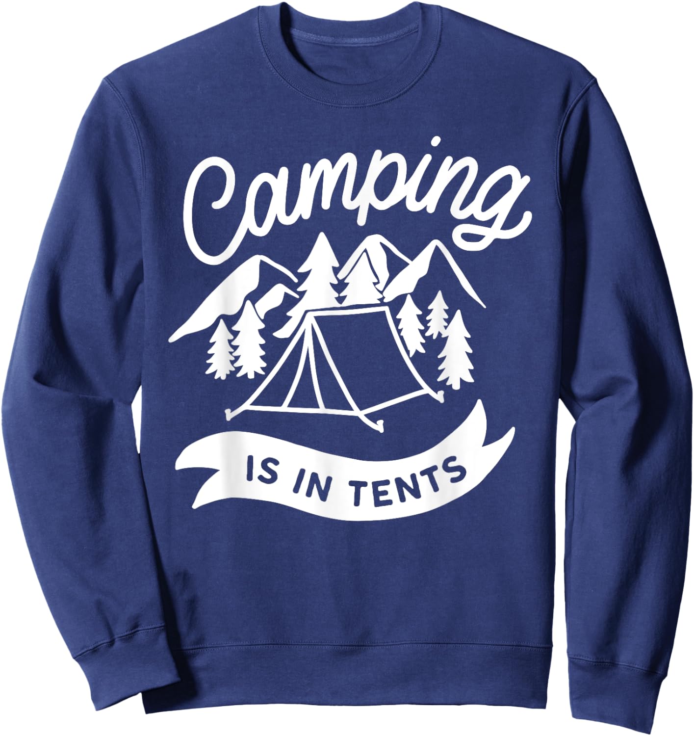 Camping Is In Tents Funny Hiking Pun Sweatshirt - Sweatshirt | Navy