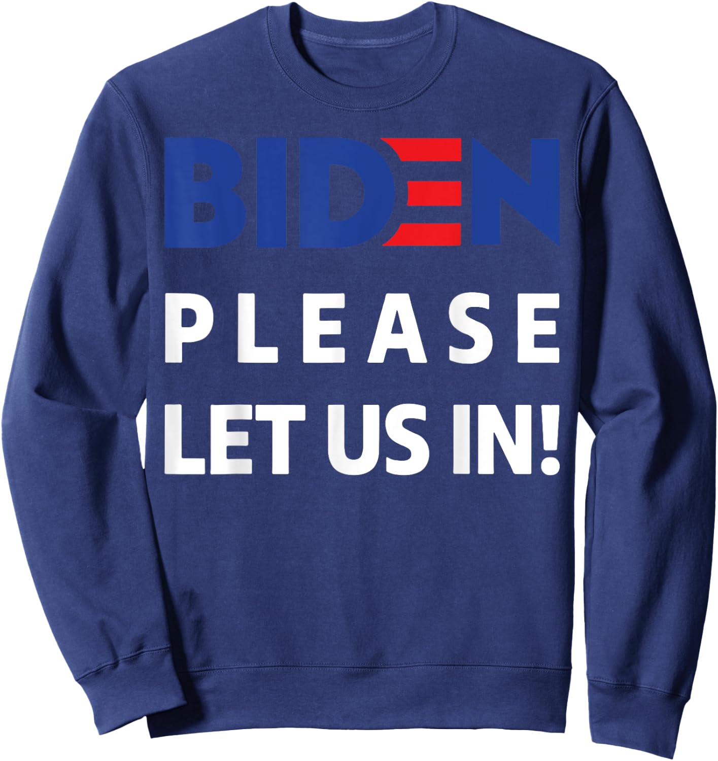 Biden Please Let Us In Sweatshirt - Sweatshirt | Navy