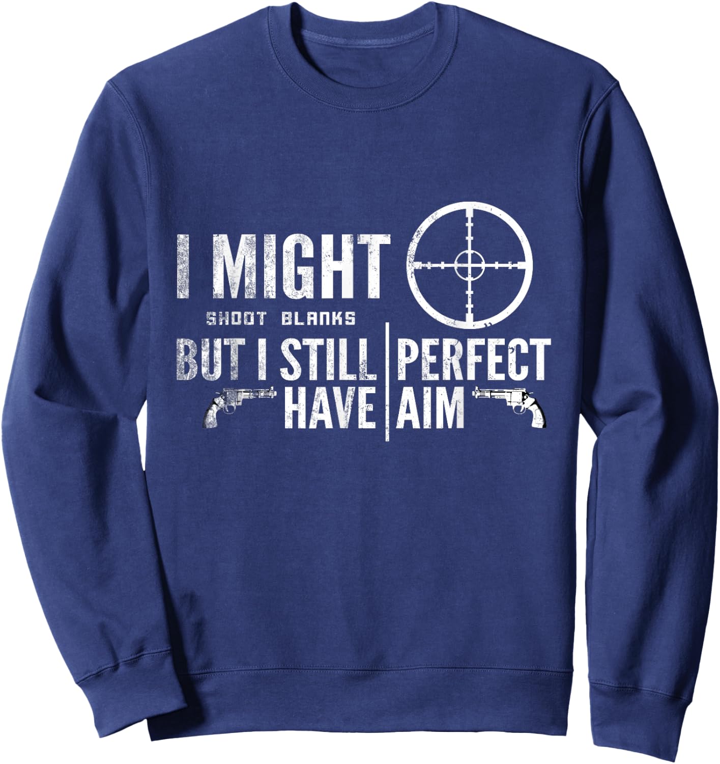 Vasectomy Day Shirt | I Shoot Blanks But Have Perfect Aim Sweatshirt - Sweatshirt | Navy