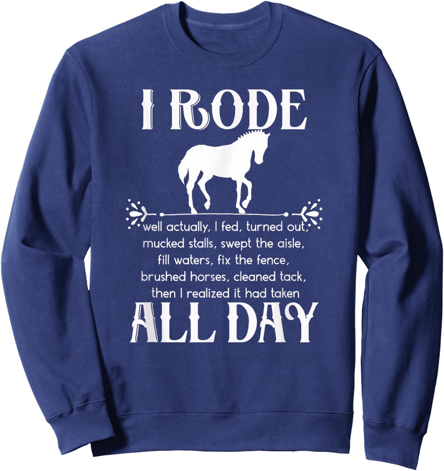 I Rode All Day Shirt white Funny Horse Equestrian Pun Sweatshirt - Sweatshirt | Navy
