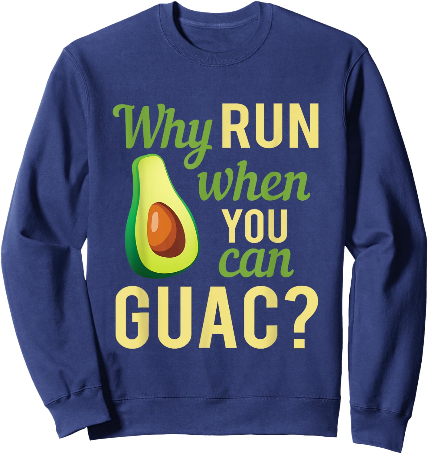 Why Run When You Can Guac Graphic Sweatshirt - Sweatshirt | Navy