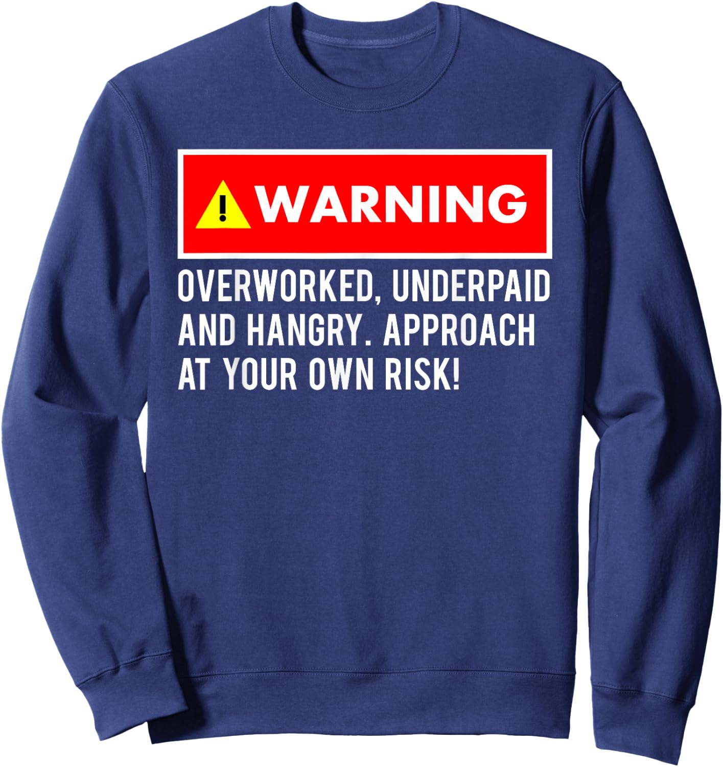 Funny, Sarcastic "Warning! Overworked, Underpaid and Hangry Sweatshirt - Sweatshirt | Navy