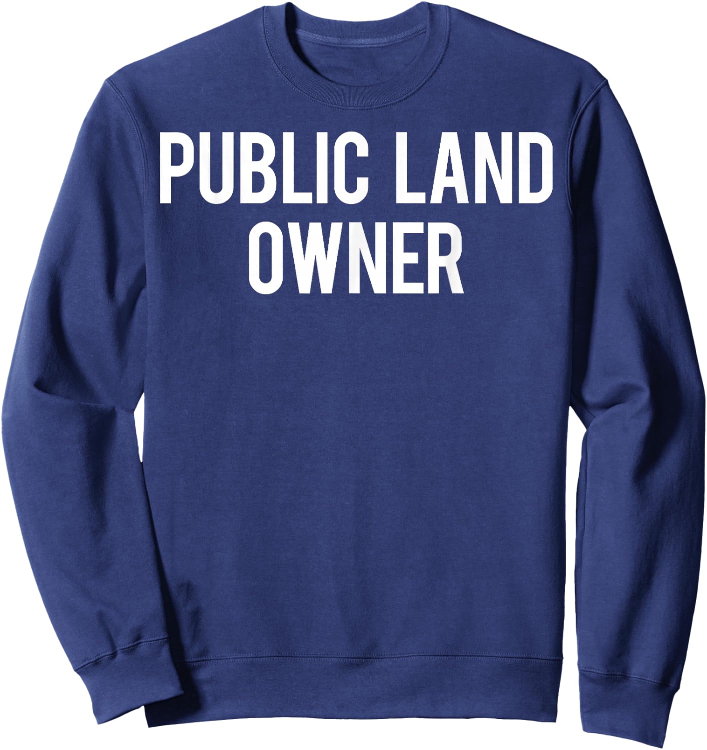 Public Land Owner T Shirt - Cool new funny cheap gift Sweatshirt - Sweatshirt | Navy