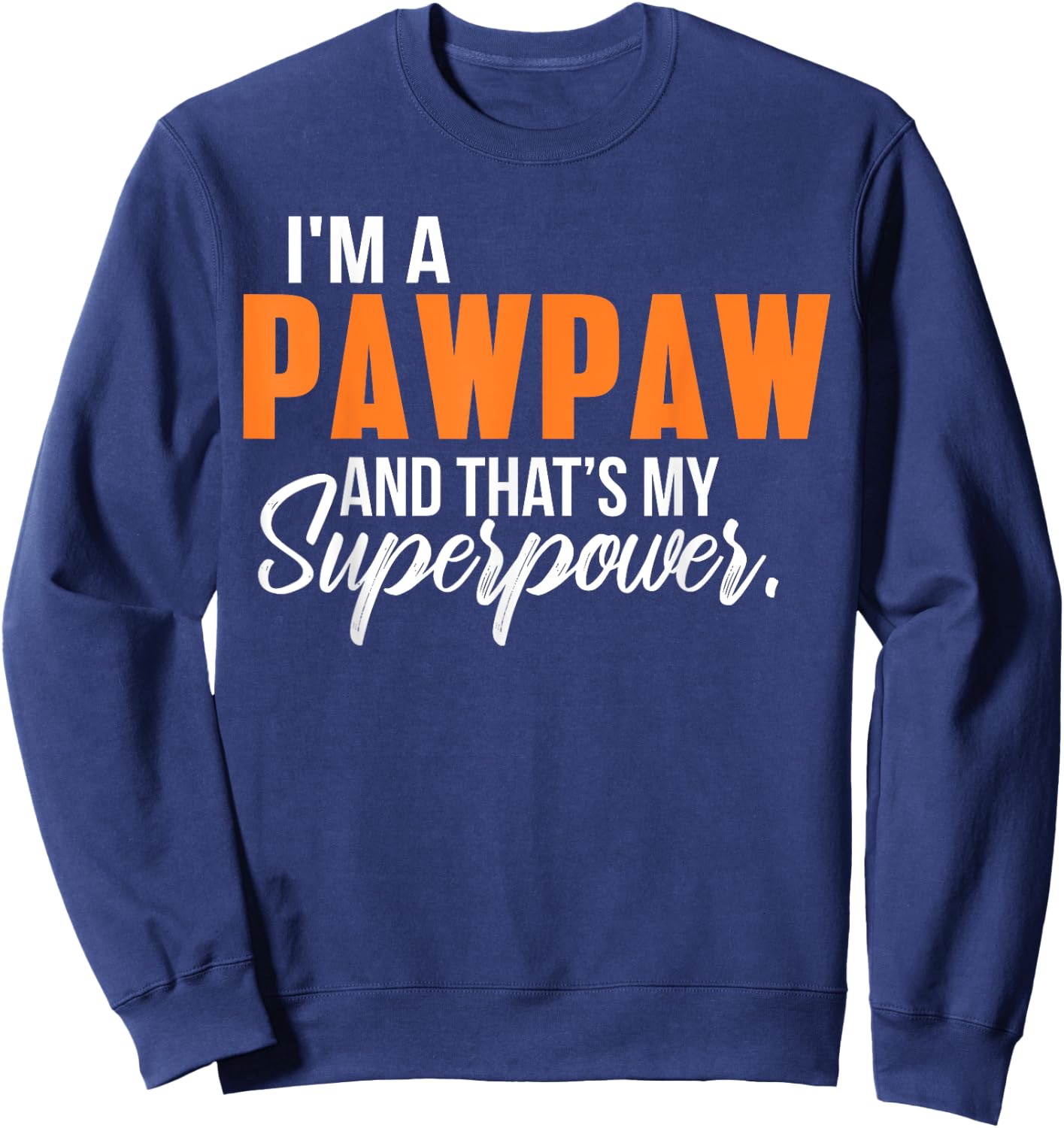 I'm a Pawpaw and that's my Superpower Funny Grandpa Sweatshirt - Sweatshirt | Navy