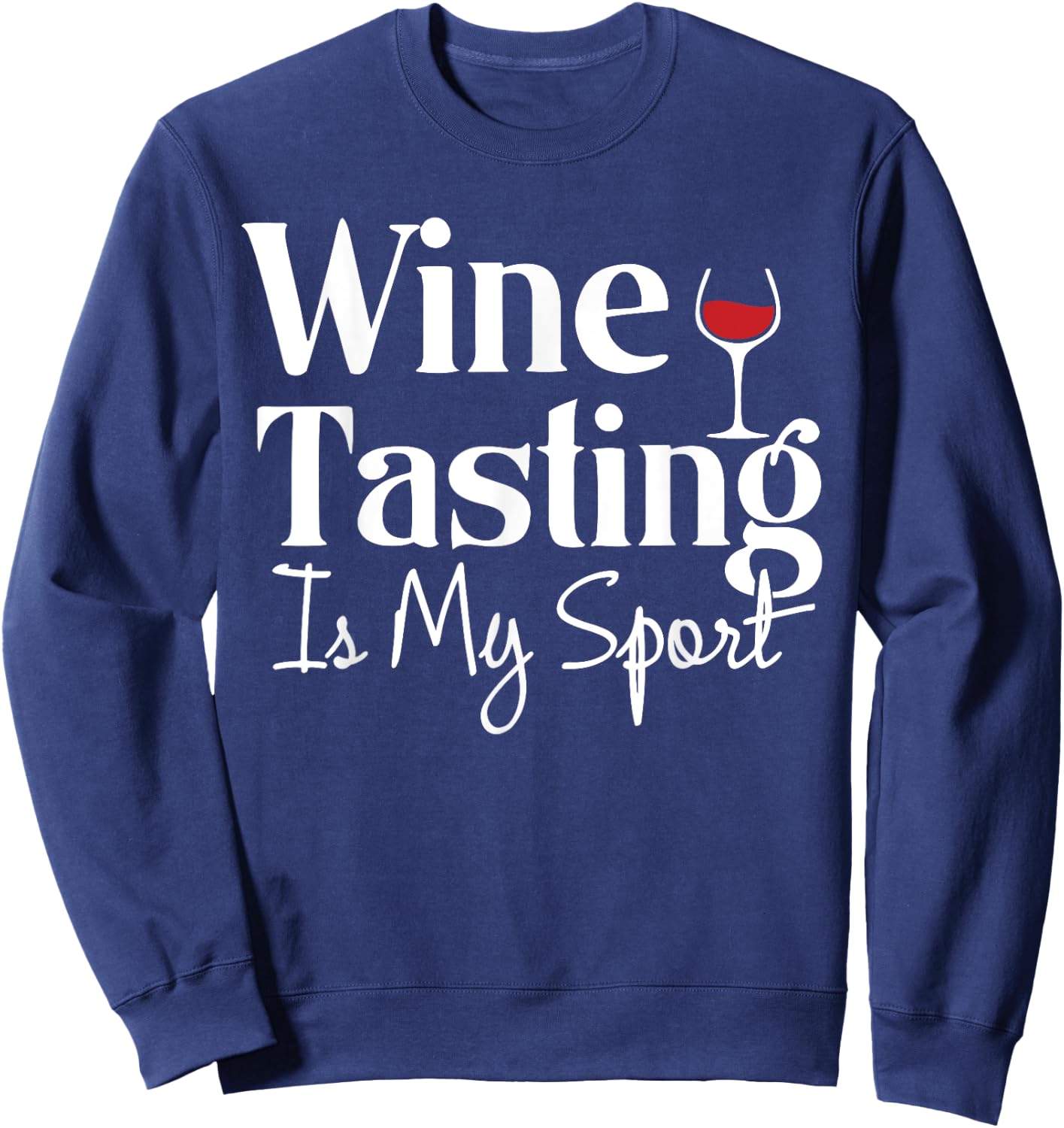 Wine Tasting is My Sport Alcohol Non Athletic Funny Sweatshirt - Sweatshirt | Navy