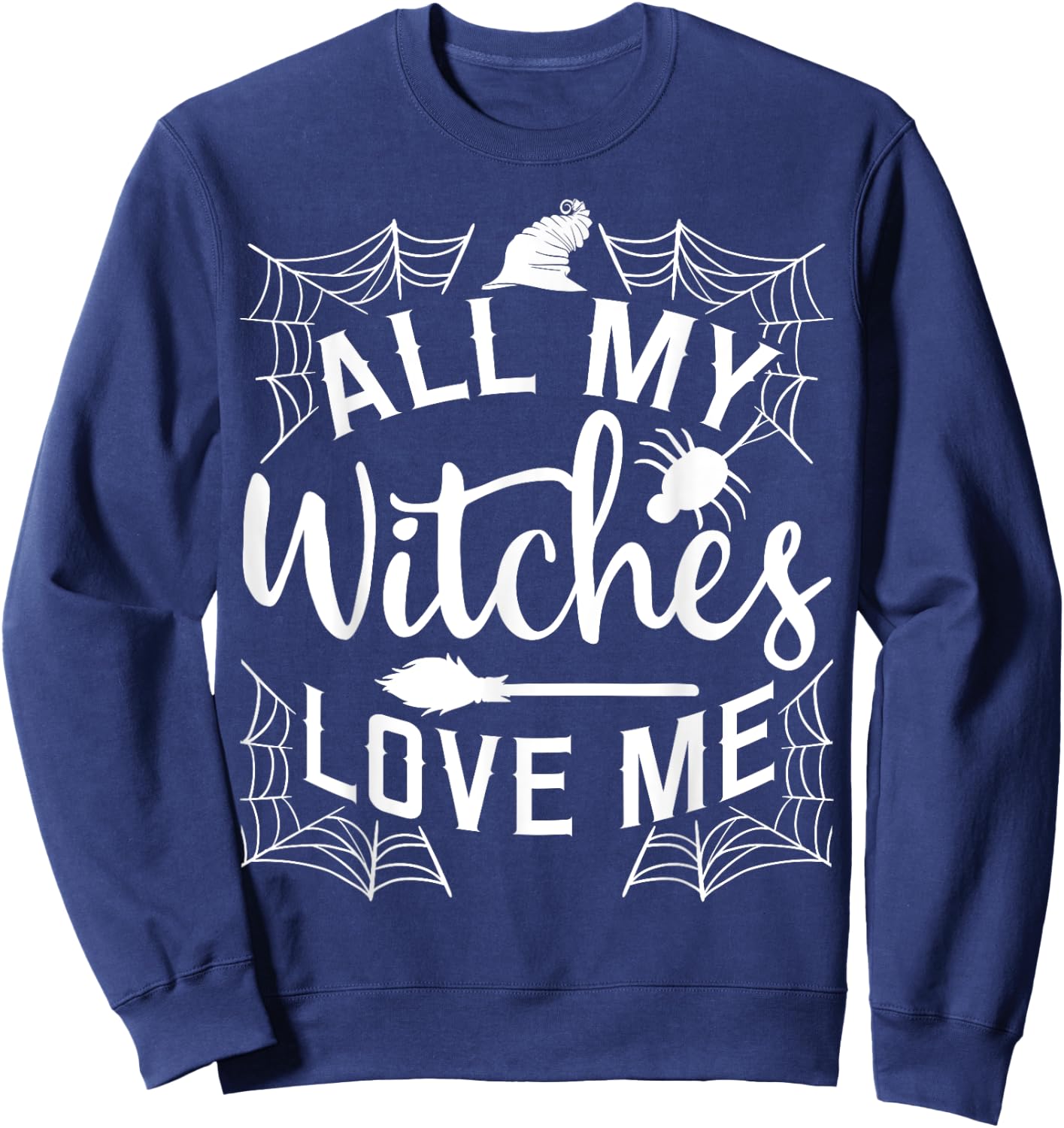 All My Witches Love Me Witching Halloween Costume Horror Sweatshirt - Sweatshirt | Navy