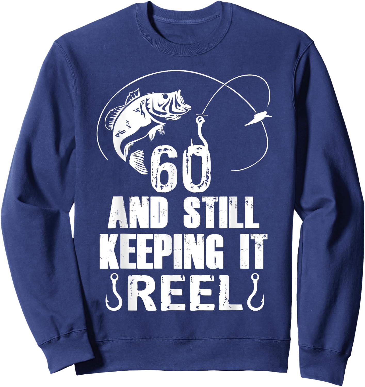 60th Birthday And Still Keeping It Reel Fishing Sweatshirt - Sweatshirt | Navy