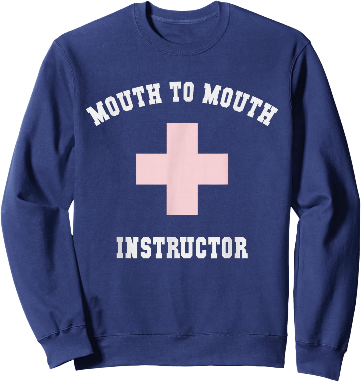 Sarcastic MOUTH TO MOUTH INSTRUCTOR Specialist Beach CPR Sweatshirt - Sweatshirt | Navy