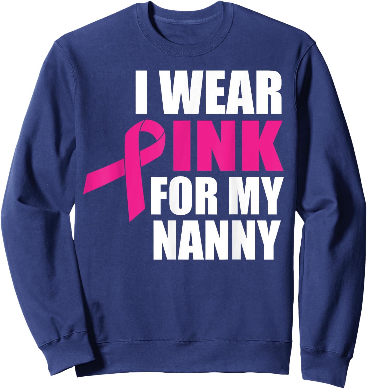 I Wear Pink For My Nanny Breast Cancer Sweatshirt - Sweatshirt | Navy