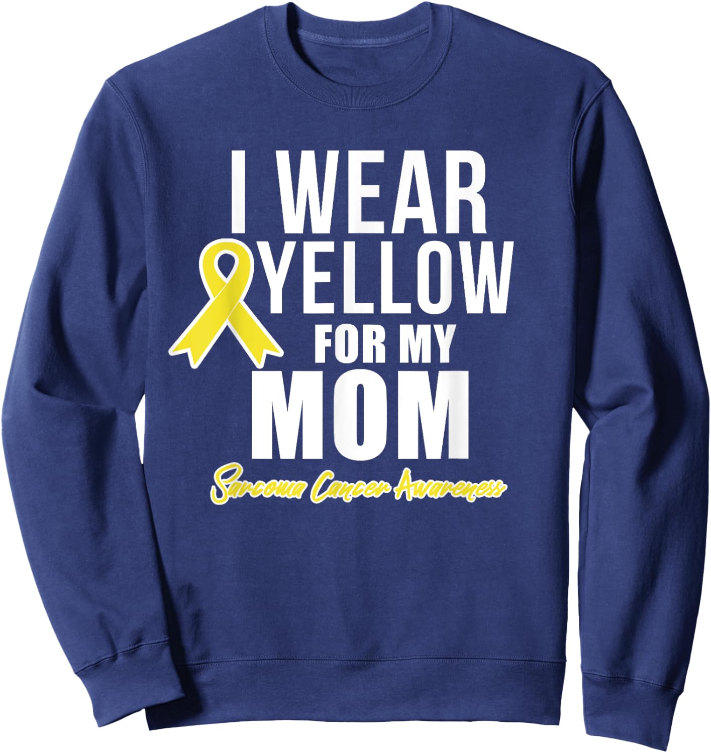 Sarcoma Cancer Shirt for mom Sarcoma Awareness Products Sweatshirt - Sweatshirt | Navy