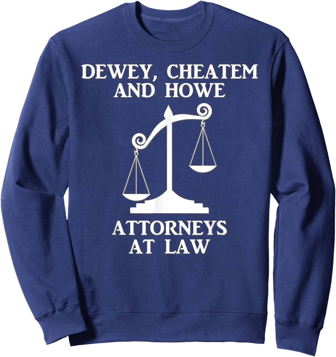 Dewey Cheatem Howe Attorneys At Law Scales Of Justice Shirt Sweatshirt - Sweatshirt | Navy