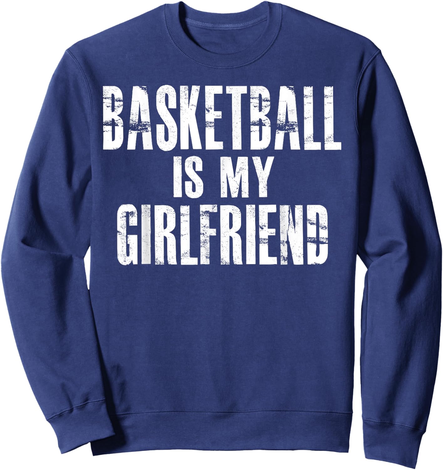 Basketball Is My Girlfriend Sweatshirt - Sweatshirt | Navy