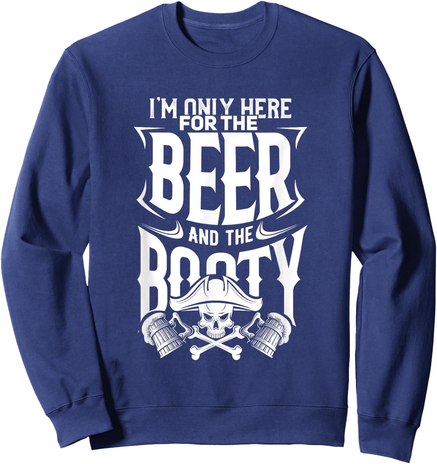 Beer And the Booty, Fun Drinking Pirate Sweatshirt - Sweatshirt | Navy
