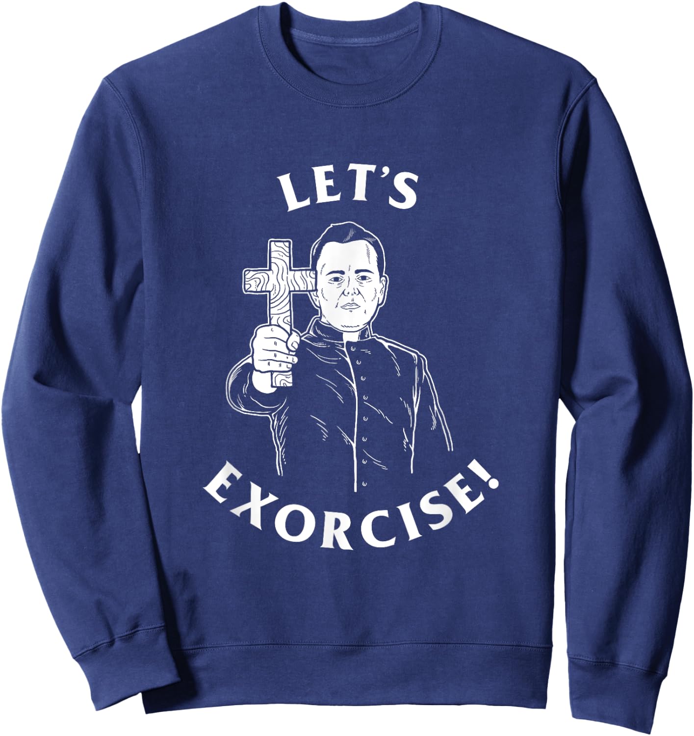 Let's Exorcise - Funny Exercise Exorcist Priest Sweatshirt - Sweatshirt | Navy