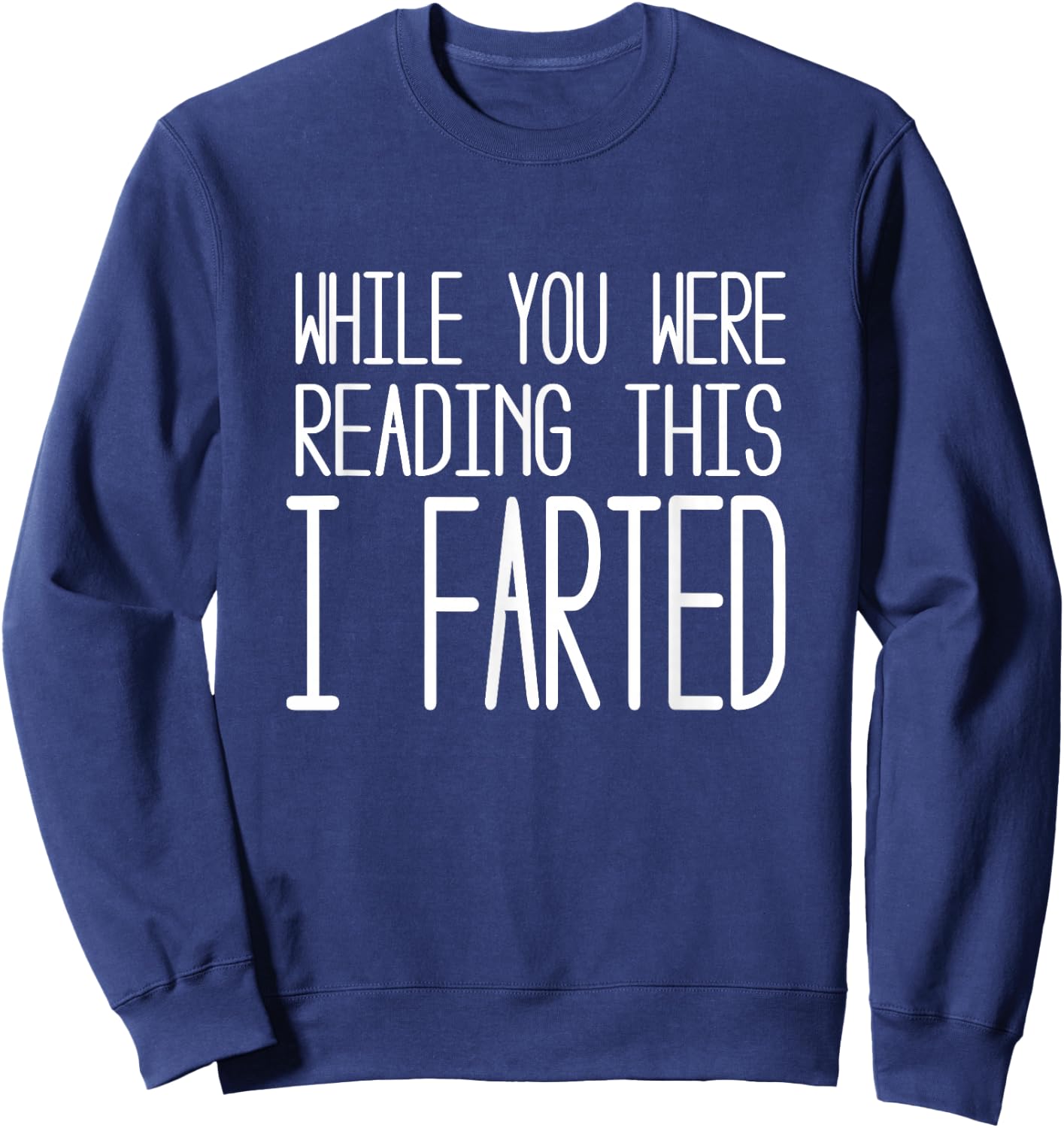While you were reading this I farted T shirt Sweatshirt - Sweatshirt | Navy