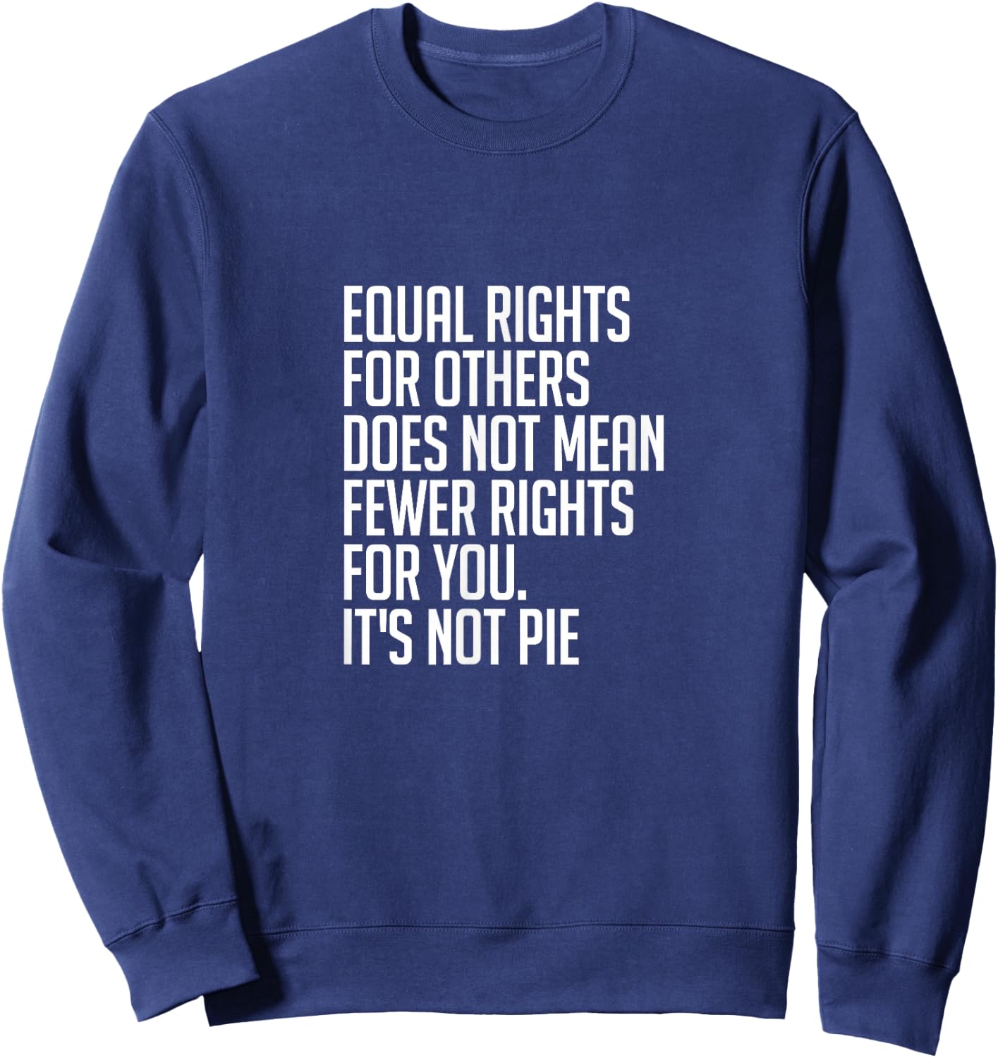 Equal Rights for Others It's Not Pie | Equality Sweatshirt - Sweatshirt | Navy