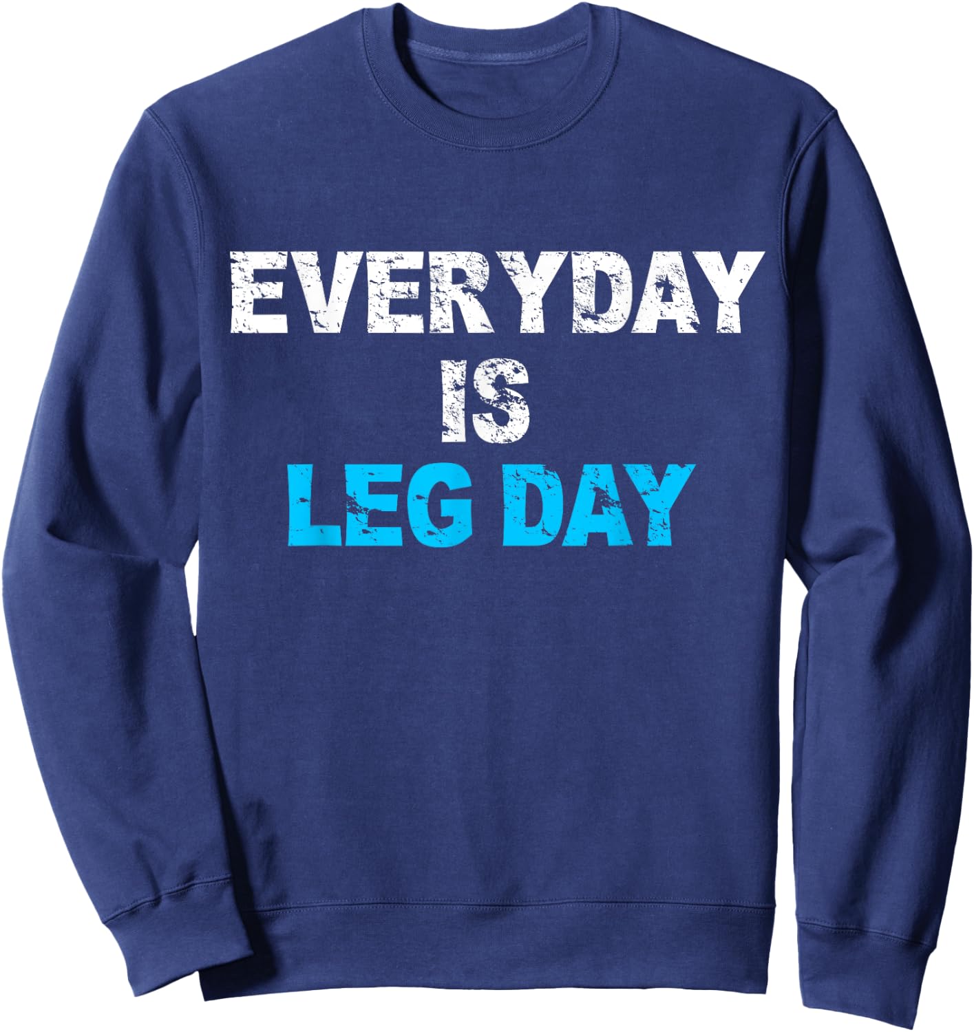Everyday Is Leg Day Funny Workout Gift Sweatshirt - Sweatshirt | Navy