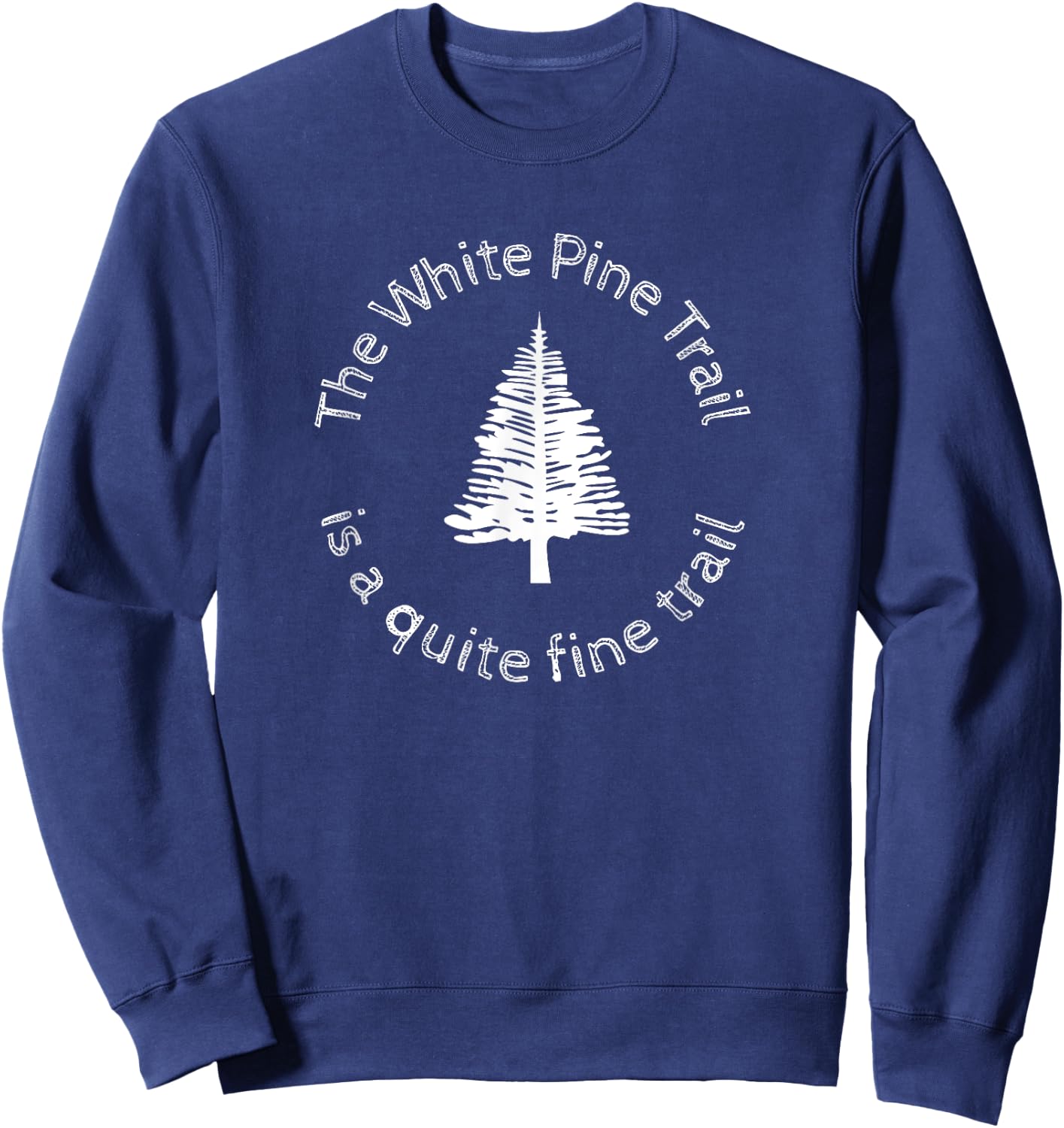 The White Pine Trail is a Quite Fine Trail, Michigan Sweatshirt - Sweatshirt | Navy