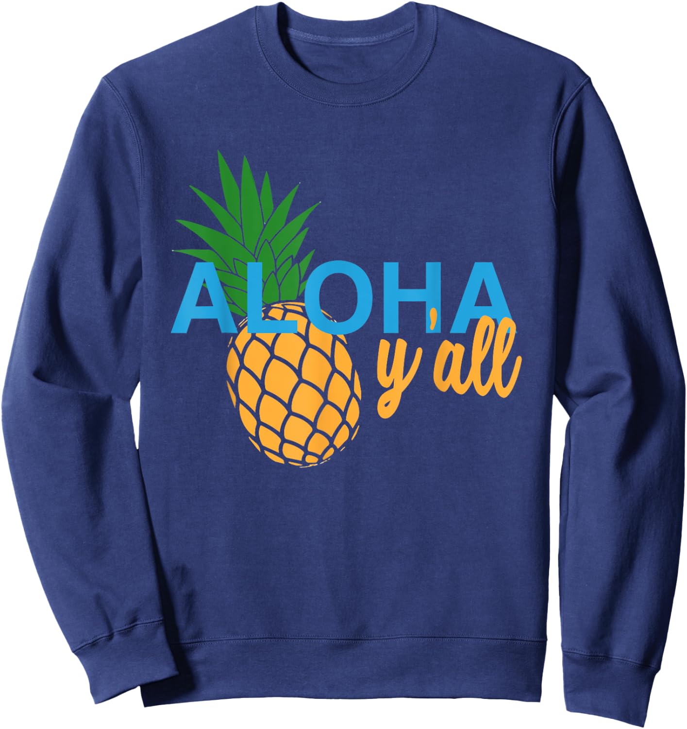 Aloha Y'All T Shirt Pineapple Vacation Hawaiian Gift Sweatshirt - Sweatshirt | Navy
