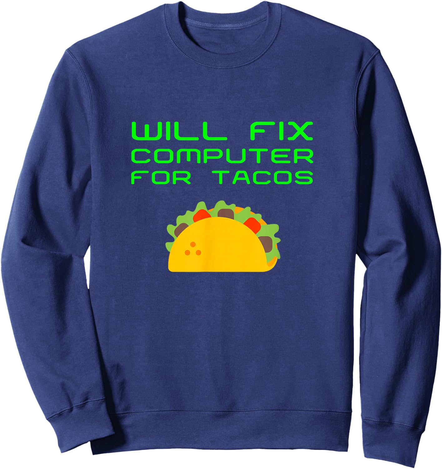 Will Fix Computer For Tacos Funny Tech Support Laptop Repair Sweatshirt - Sweatshirt | Navy
