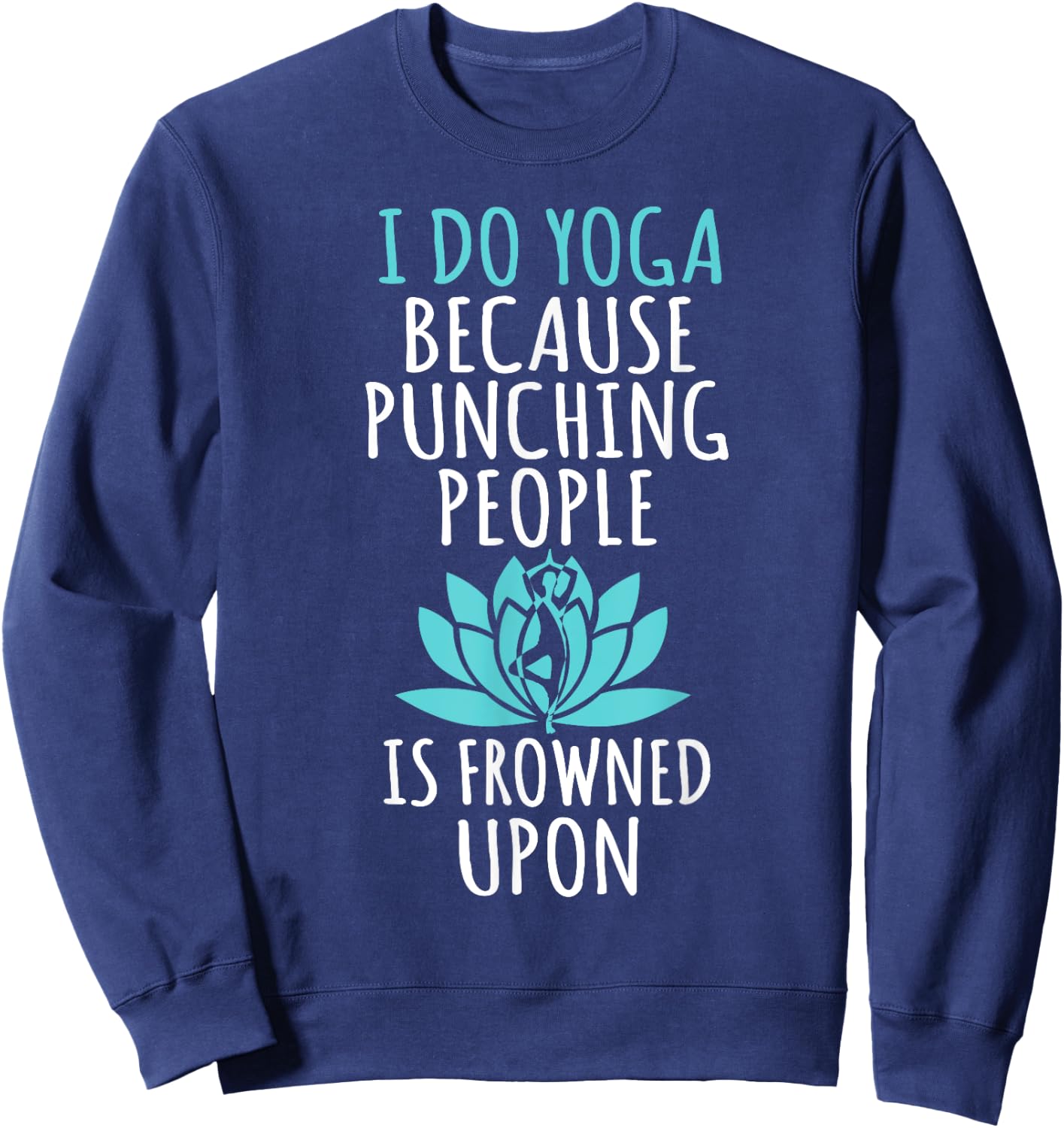 I Do Yoga Because Punching People Is Frowned Upon Sweatshirt - Sweatshirt | Navy