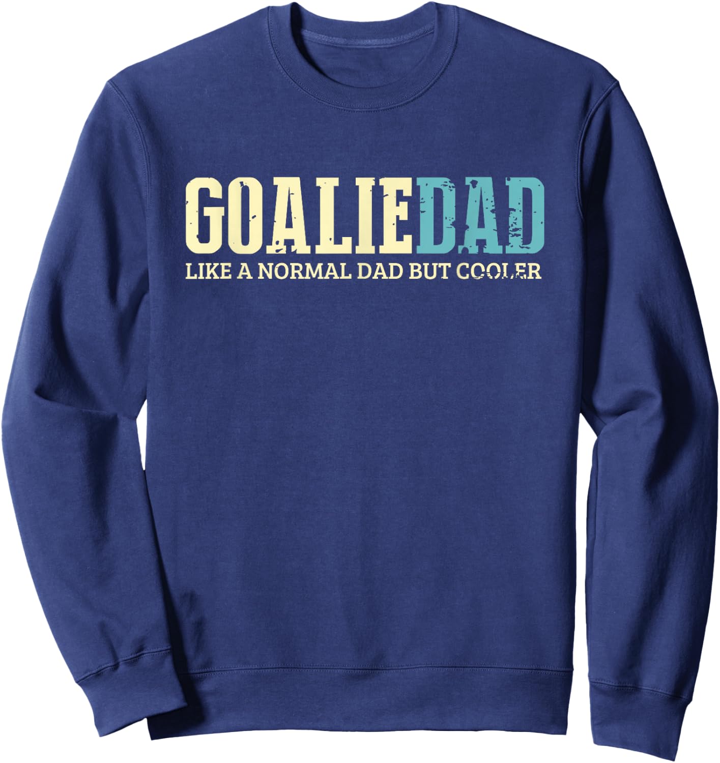 Goalie Dad Like Normal Dad But Cooler Sport Goalie Sweatshirt - Sweatshirt | Navy