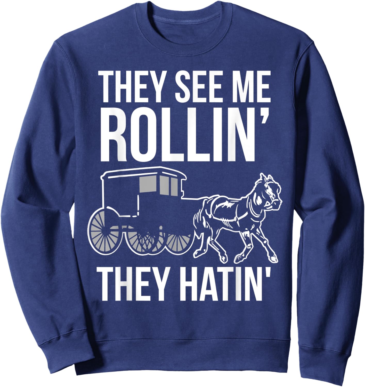 They See Me Rollin They Hatin Funny Amish Sweatshirt - Sweatshirt | Navy
