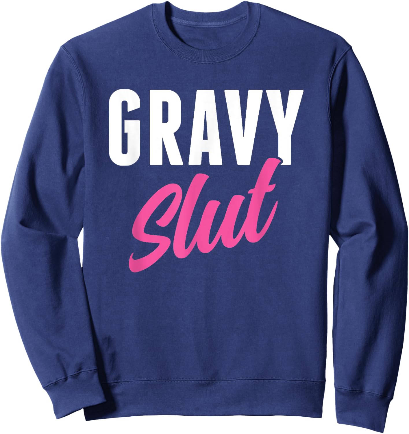 Funny Gravy Slut Thanksgiving Men Women Gravy Lover Sweatshirt - Sweatshirt | Navy
