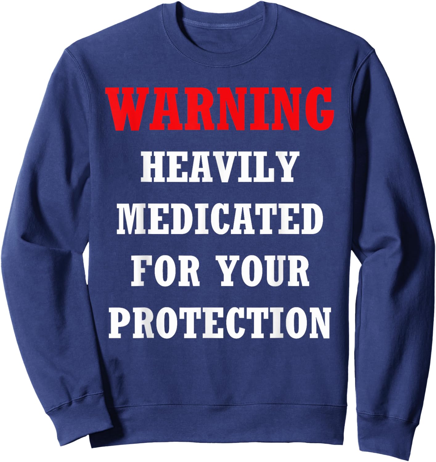 Funny heavily medicated for your protection Warning Shirt Sweatshirt - Sweatshirt | Navy