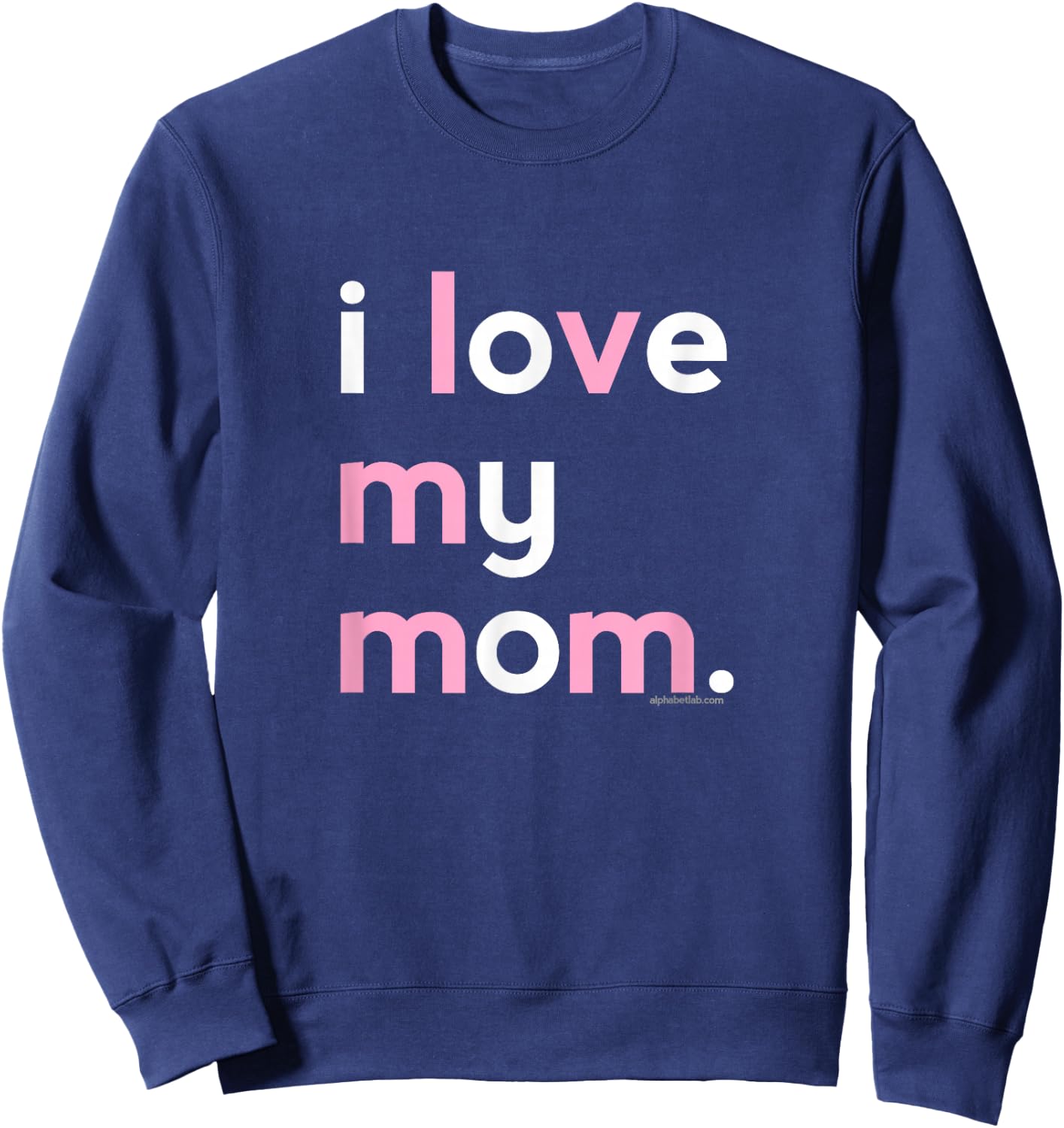 I Love My Mom Shirt Mommy Shirt Ideas Sweatshirt - Sweatshirt | Navy