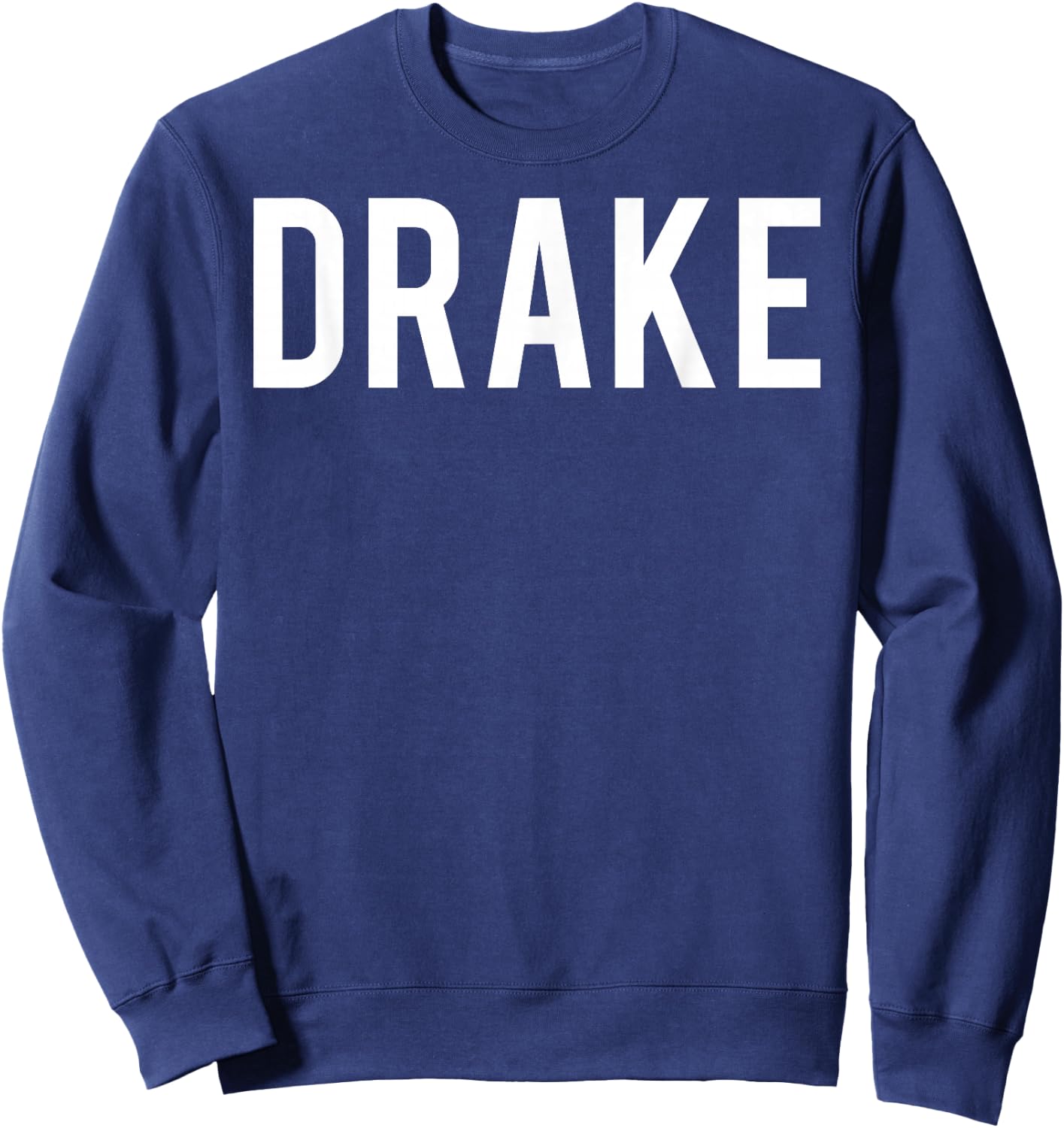 Drake T Shirt - Cool new funny name fan cheap gift Sweatshirt - Sweatshirt | Navy