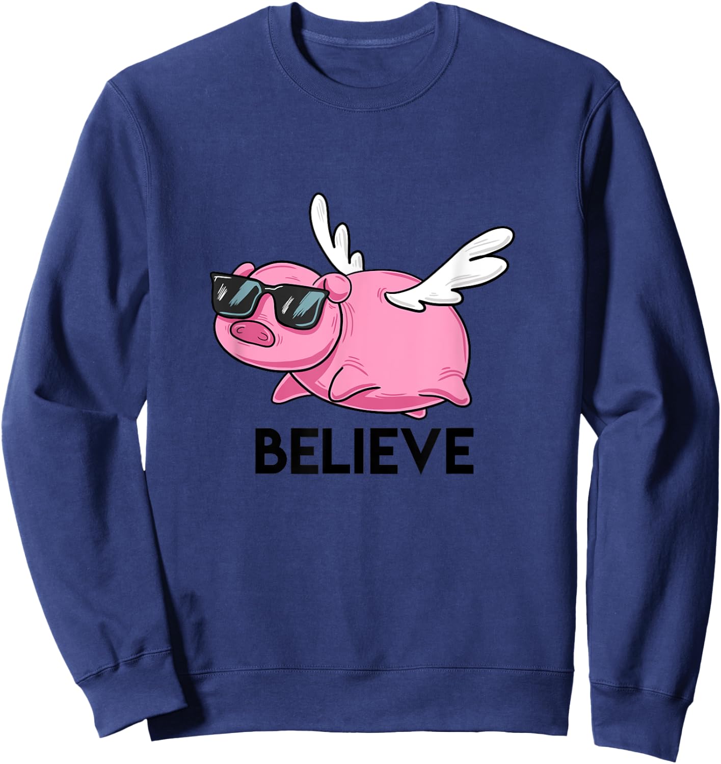 Believe Flying Pig with Sunglasses Funny Animal Puns Gift Sweatshirt - Sweatshirt | Navy