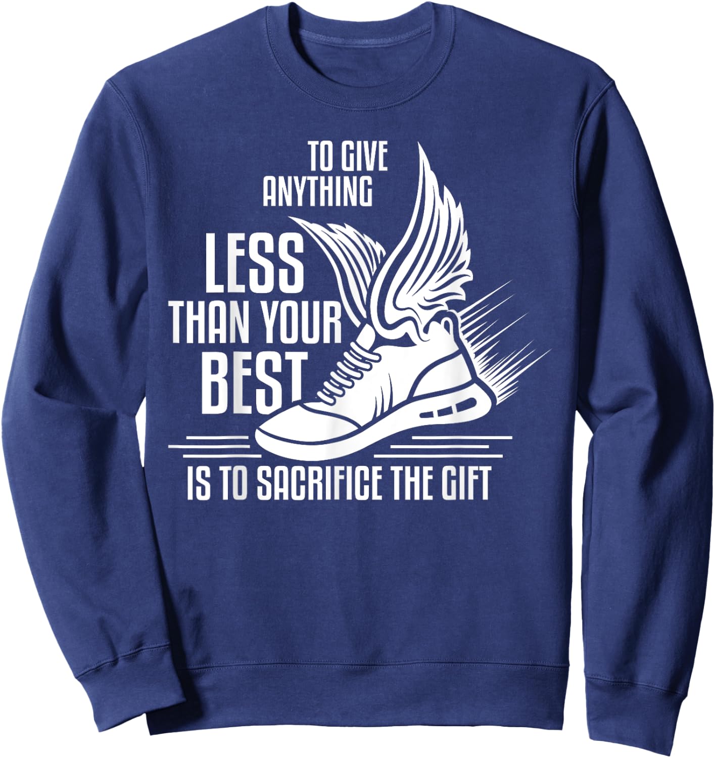 To give anything less than your best is to sacrifice the gif Sweatshirt - Sweatshirt | Navy