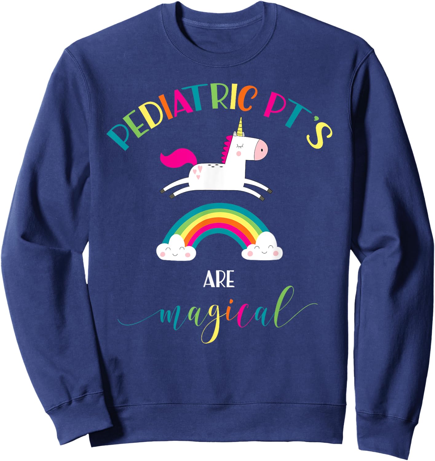 Pediatric Physical Therapy Unicorn Shirt Magical PT PTA Gift Sweatshirt - Sweatshirt | Navy