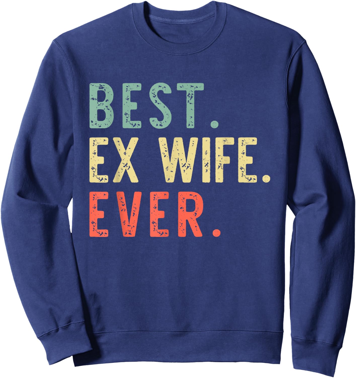Best Ex Wife Ever Family Funny Retro Vintage Sweatshirt - Sweatshirt | Navy