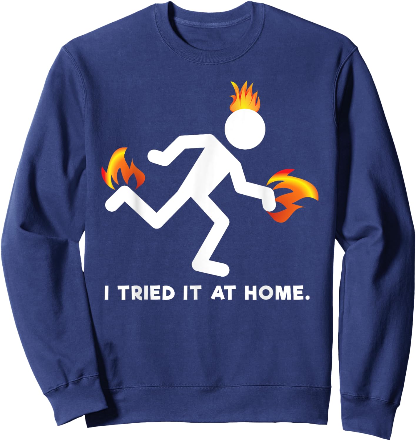 Funny I Tried It At Home Shirt Sweatshirt - Sweatshirt | Navy