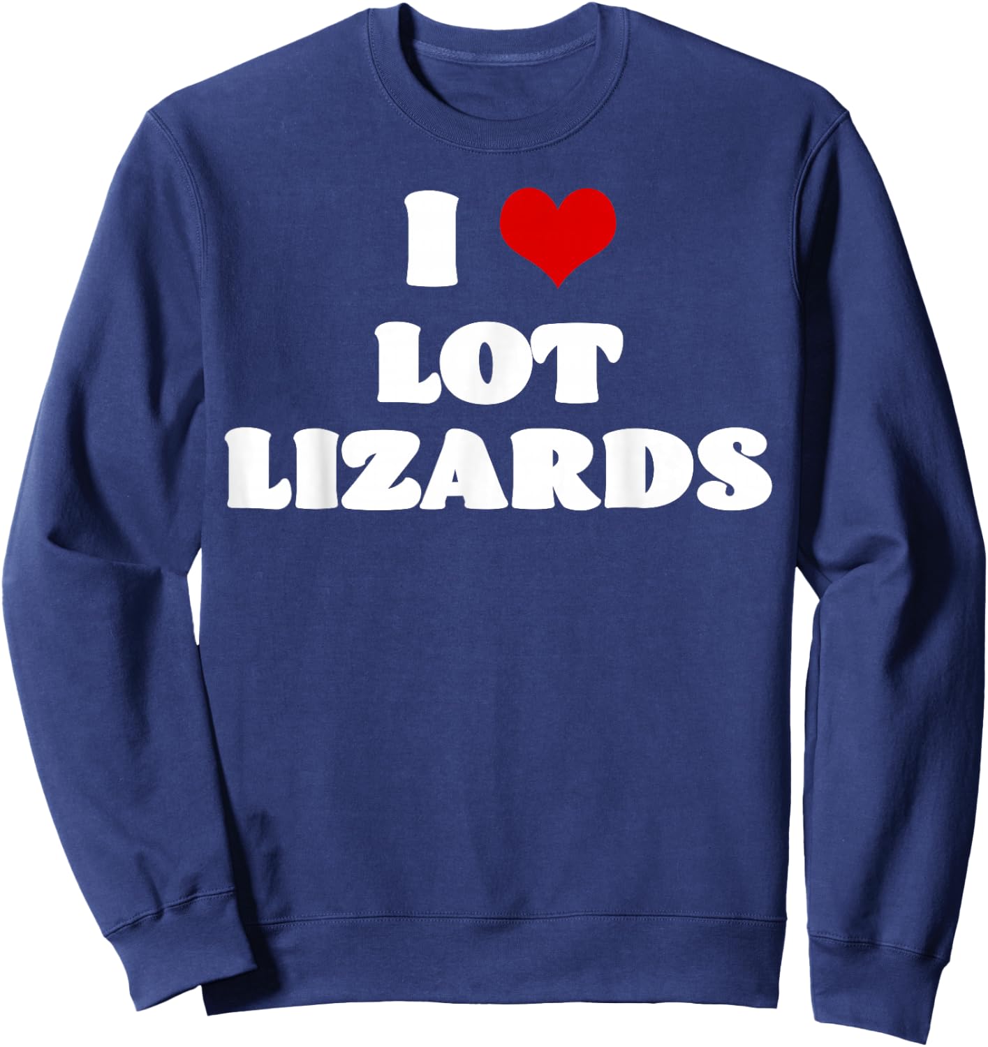 I Love Lot Lizard Red Heart Funny Sweatshirt - Sweatshirt | Navy