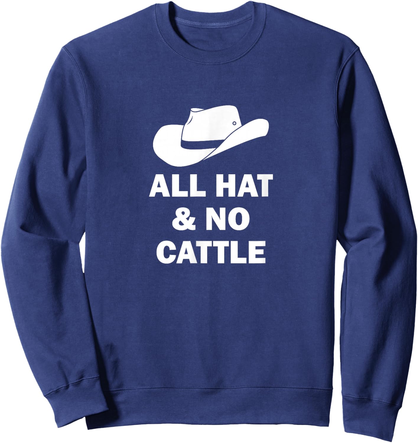 All Hat And No Cattle Cowboy Texan Saying Sweatshirt - Sweatshirt | Navy