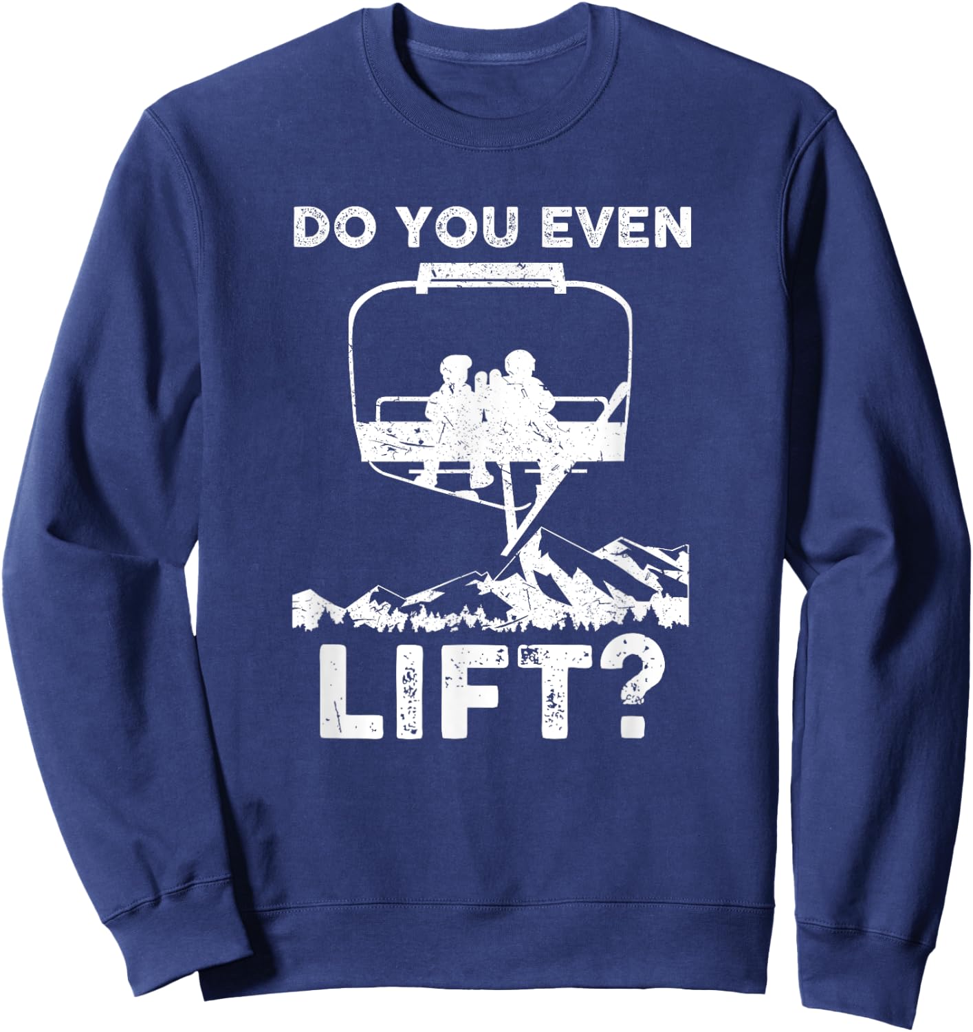 Do you even Lift Snowboarder Snowboard Ski Shirt | Man Woman Sweatshirt - Sweatshirt | Navy