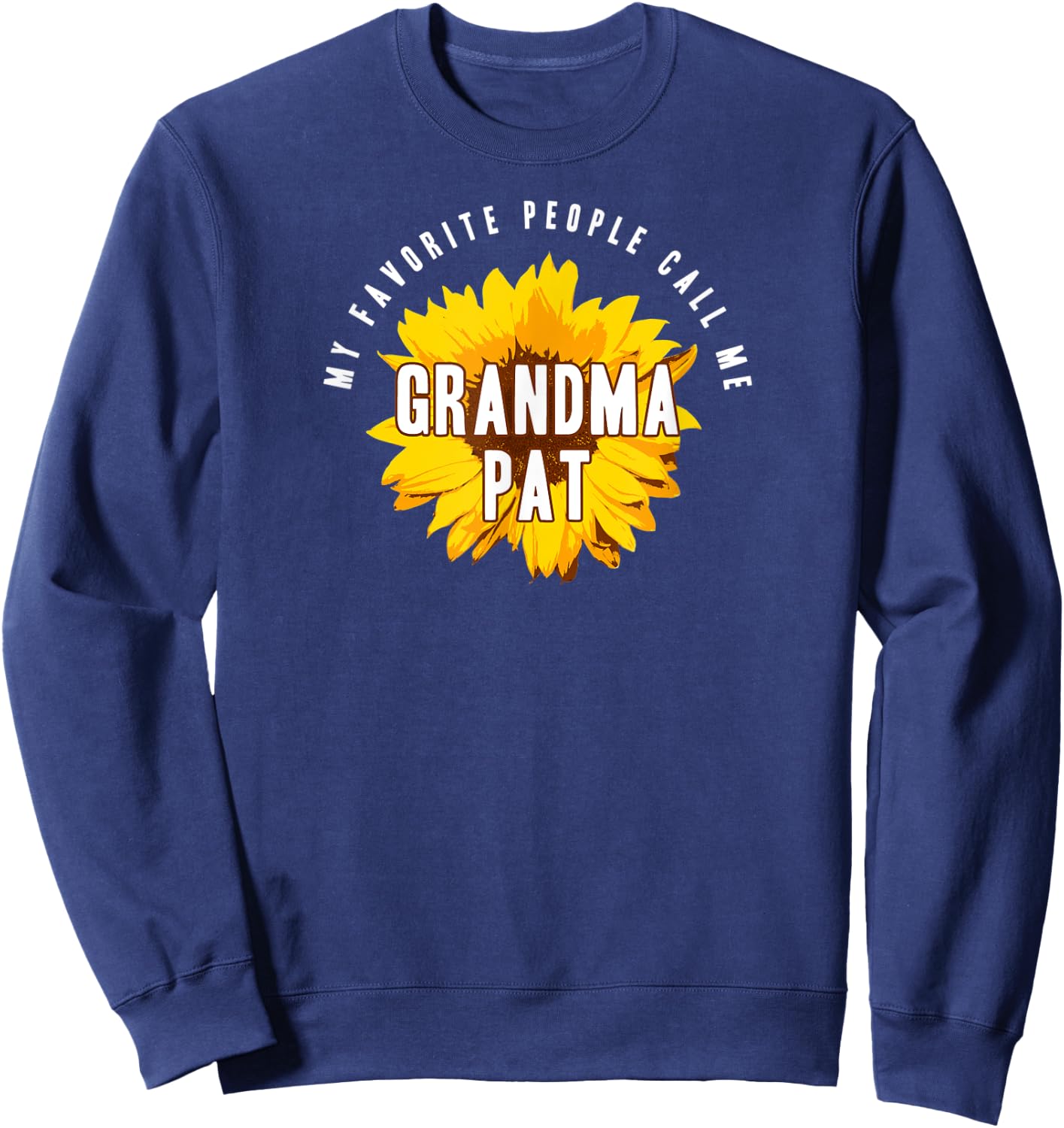 Favorite People Call Me Grandma Pat Shirt Sunflower Gift Sweatshirt - Sweatshirt | Navy