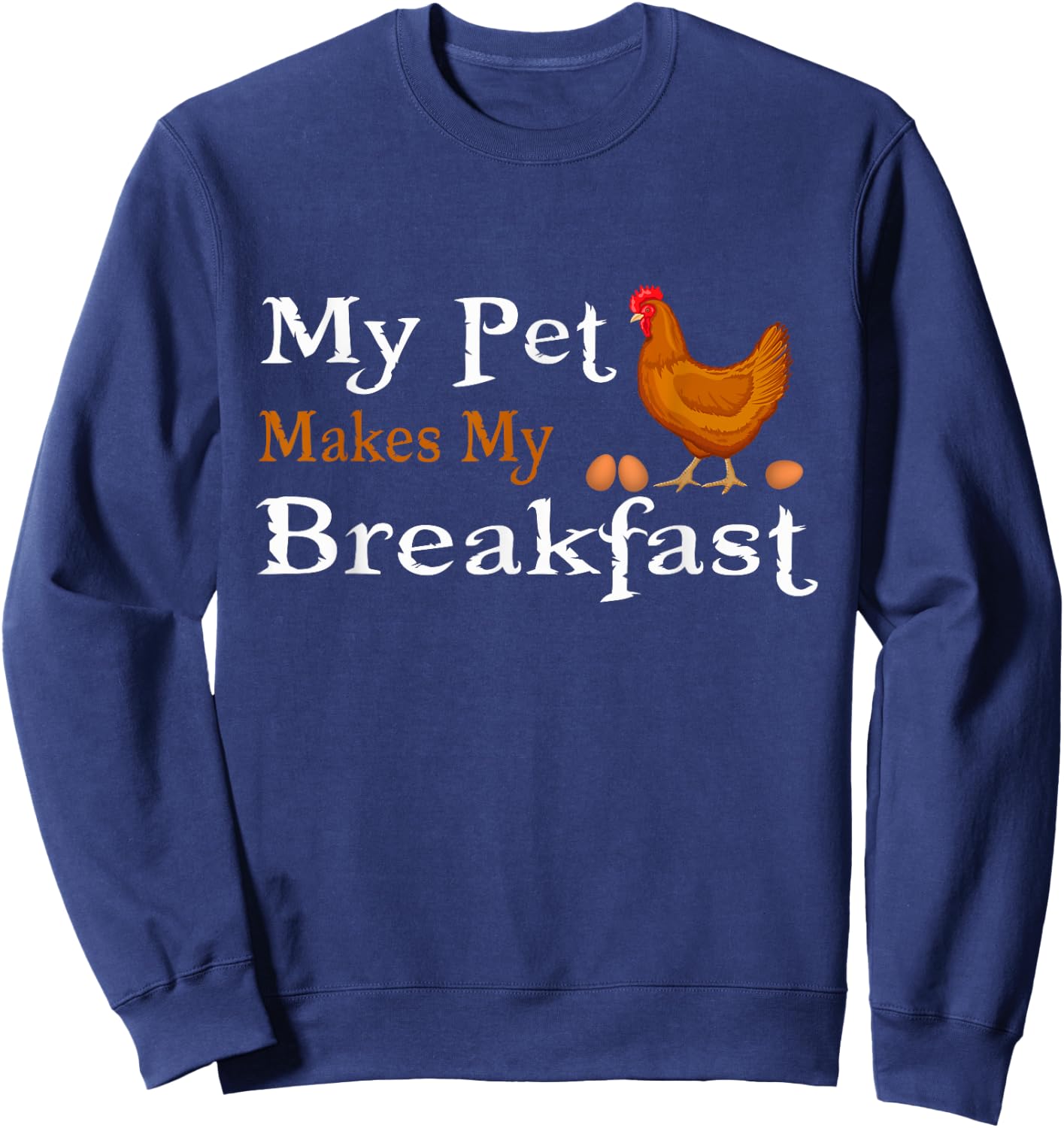 Chicken Shirt - My Pet Makes My Breakfast T Shirt Sweatshirt - Sweatshirt | Navy