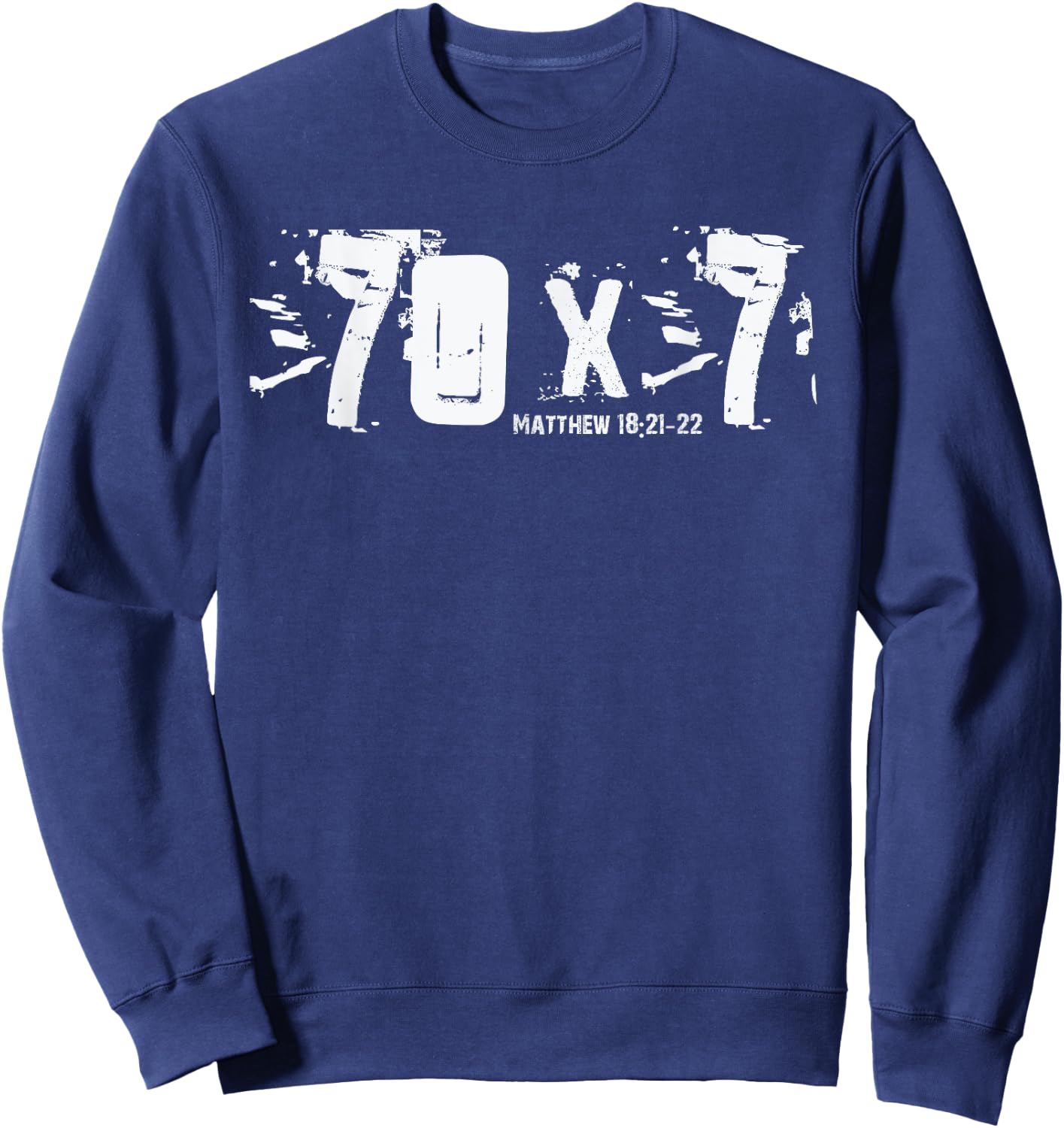 70 x 7 - Matthew 18-21-22 - Bible Verse Christian Forgive Sweatshirt - Sweatshirt | Navy