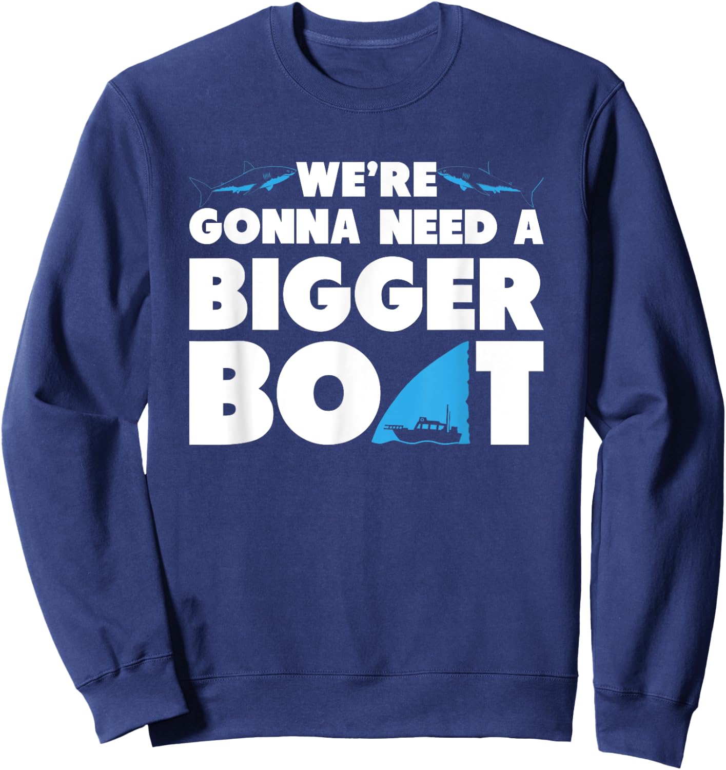 We're Gonna Need A Bigger Boat T Shirt - Funny Shark Shirt Sweatshirt - Sweatshirt | Navy