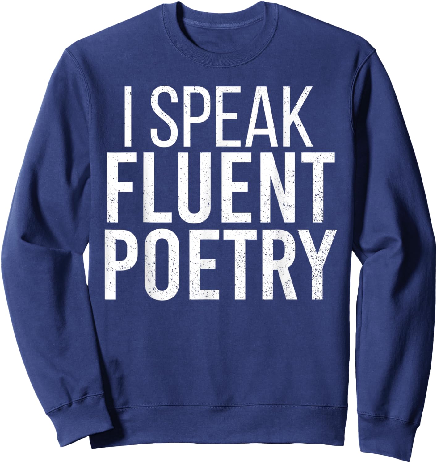I Speak Fluent Poetry Funny Poet Literature Writer Sweatshirt - Sweatshirt | Navy