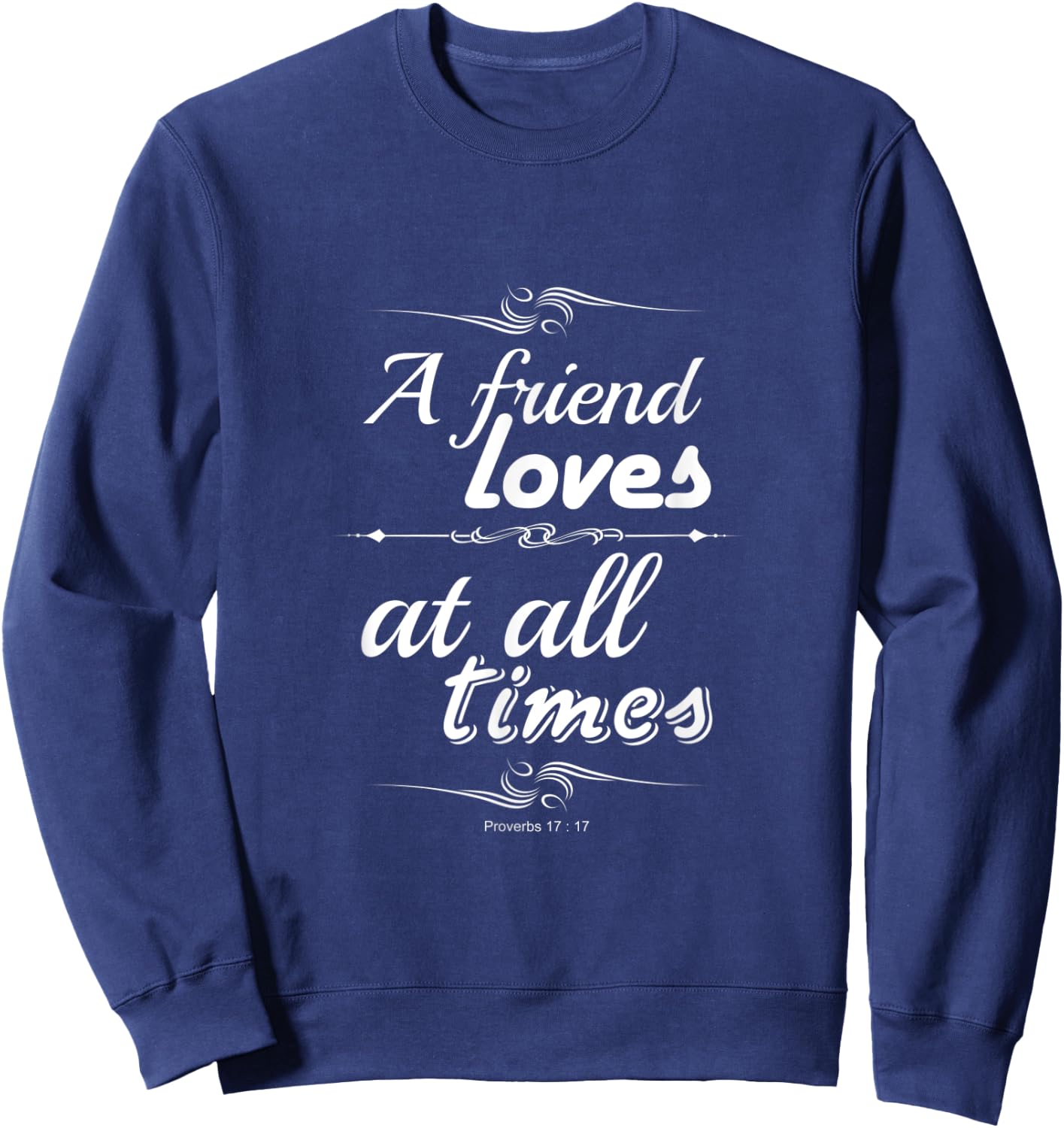 A friend loves at all times friendship bible verse Christian Sweatshirt - Sweatshirt | Navy