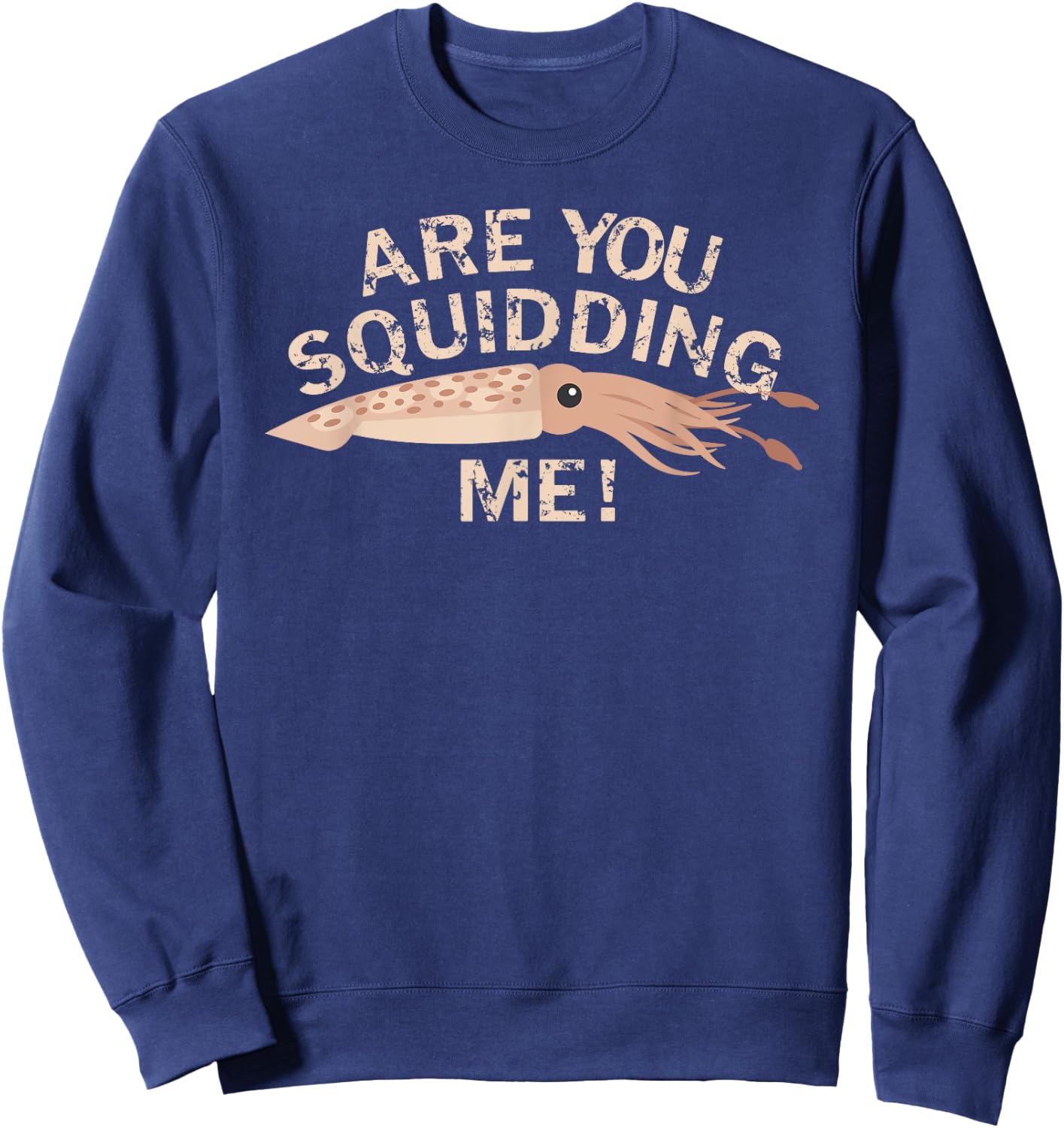 Are You Squidding Me Funny Fishing Squid Sweatshirt - Sweatshirt | Navy