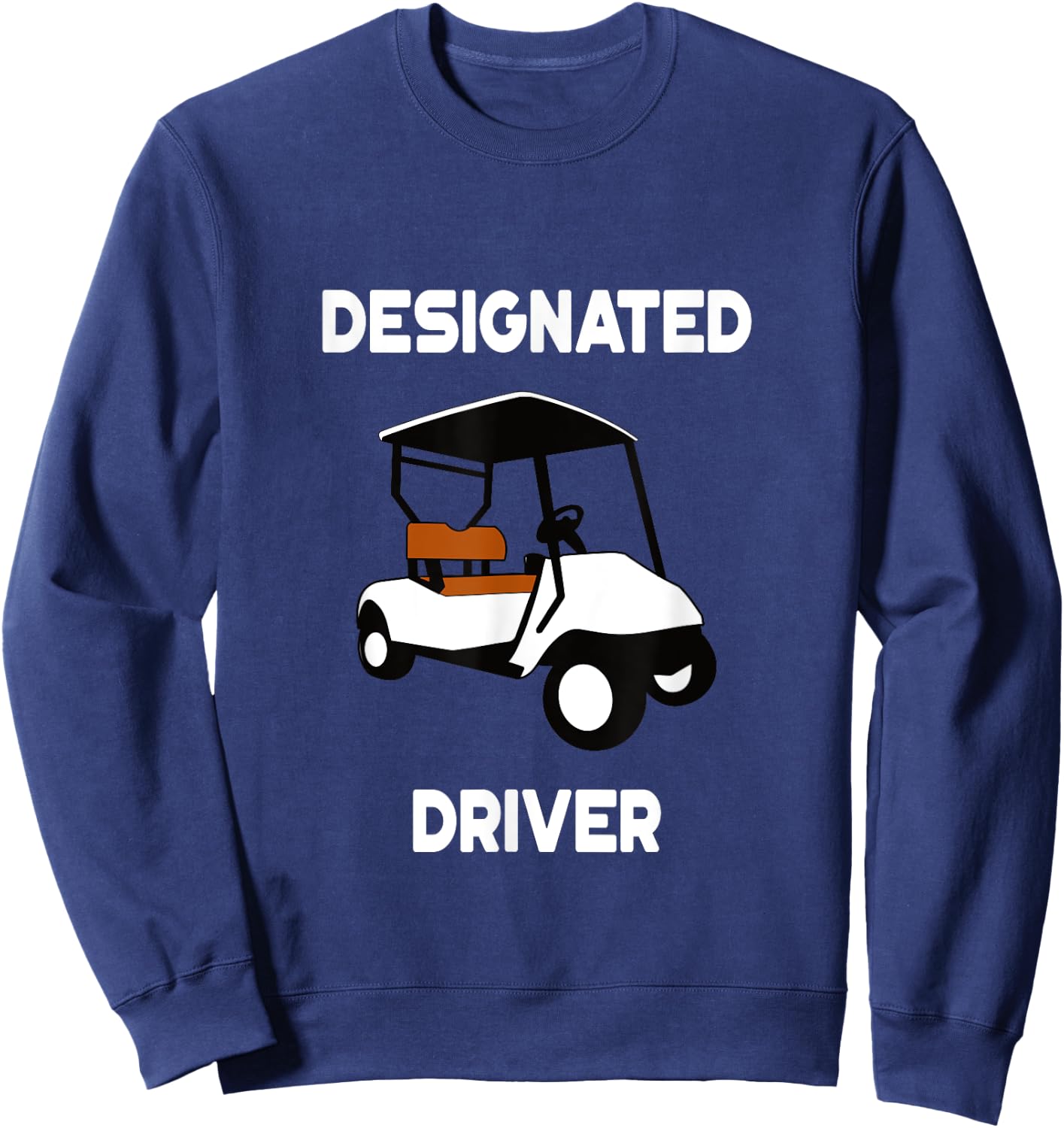 Designated Driver Funny Golf Cart Golfers Gift Sweatshirt - Sweatshirt | Navy