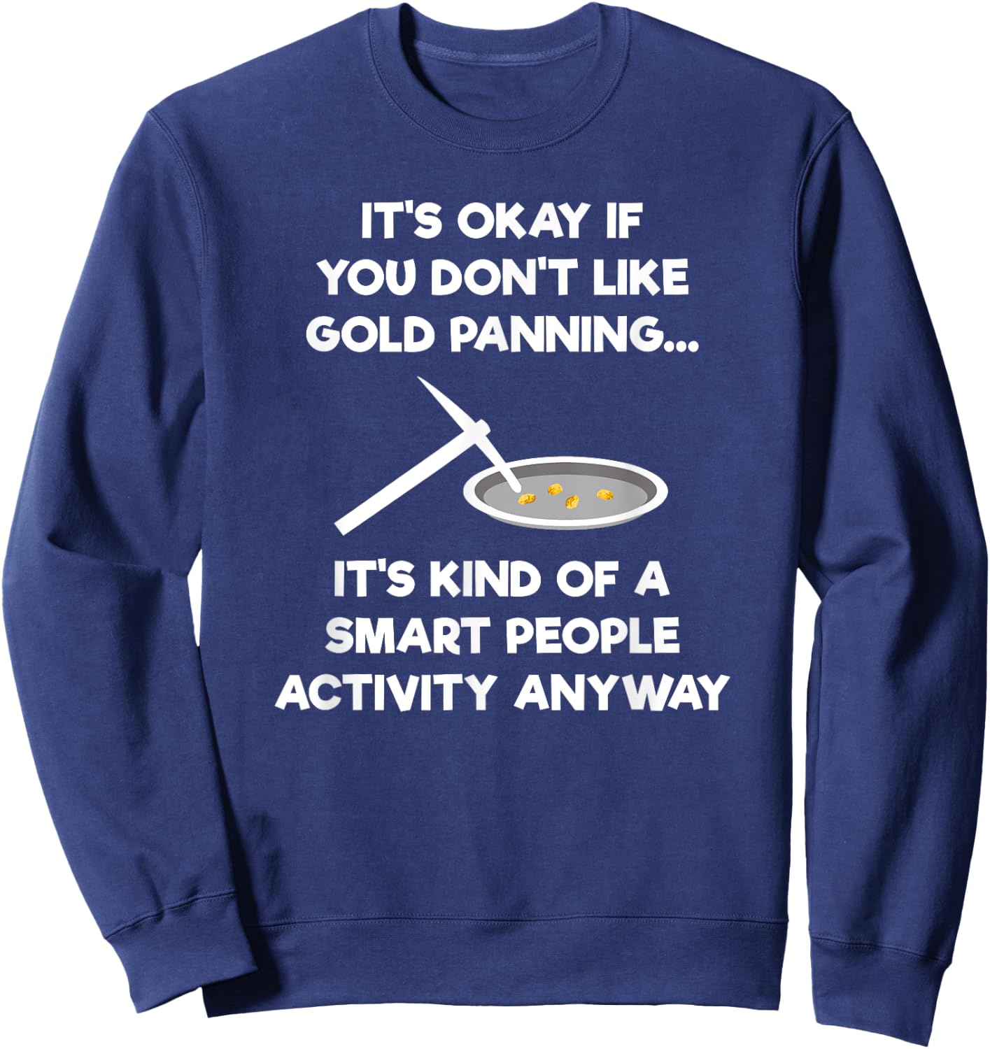 Gold Panning Gift - Funny Miner Panner Smart Sweatshirt - Sweatshirt | Navy