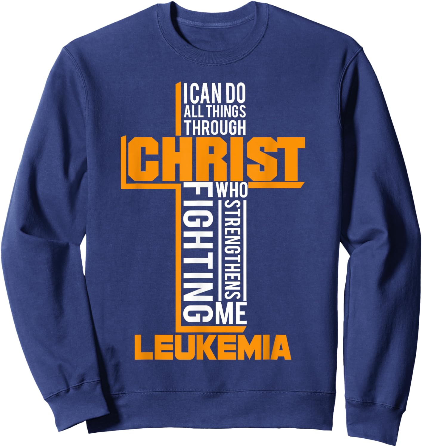 All Things Through Christ Leukemia Warrior Awareness shirt Sweatshirt - Sweatshirt | Navy